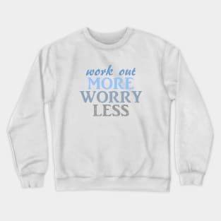 work out more worry less Crewneck Sweatshirt